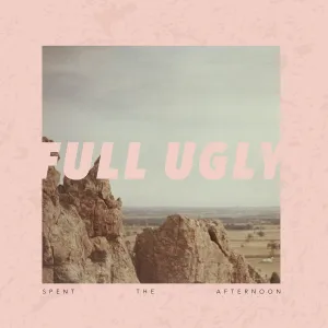 FULL UGLY 'Spent The Afternoon' LP