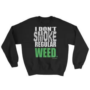 I Don't Smoke Regular Weed - Crewneck Sweatshirt (black)