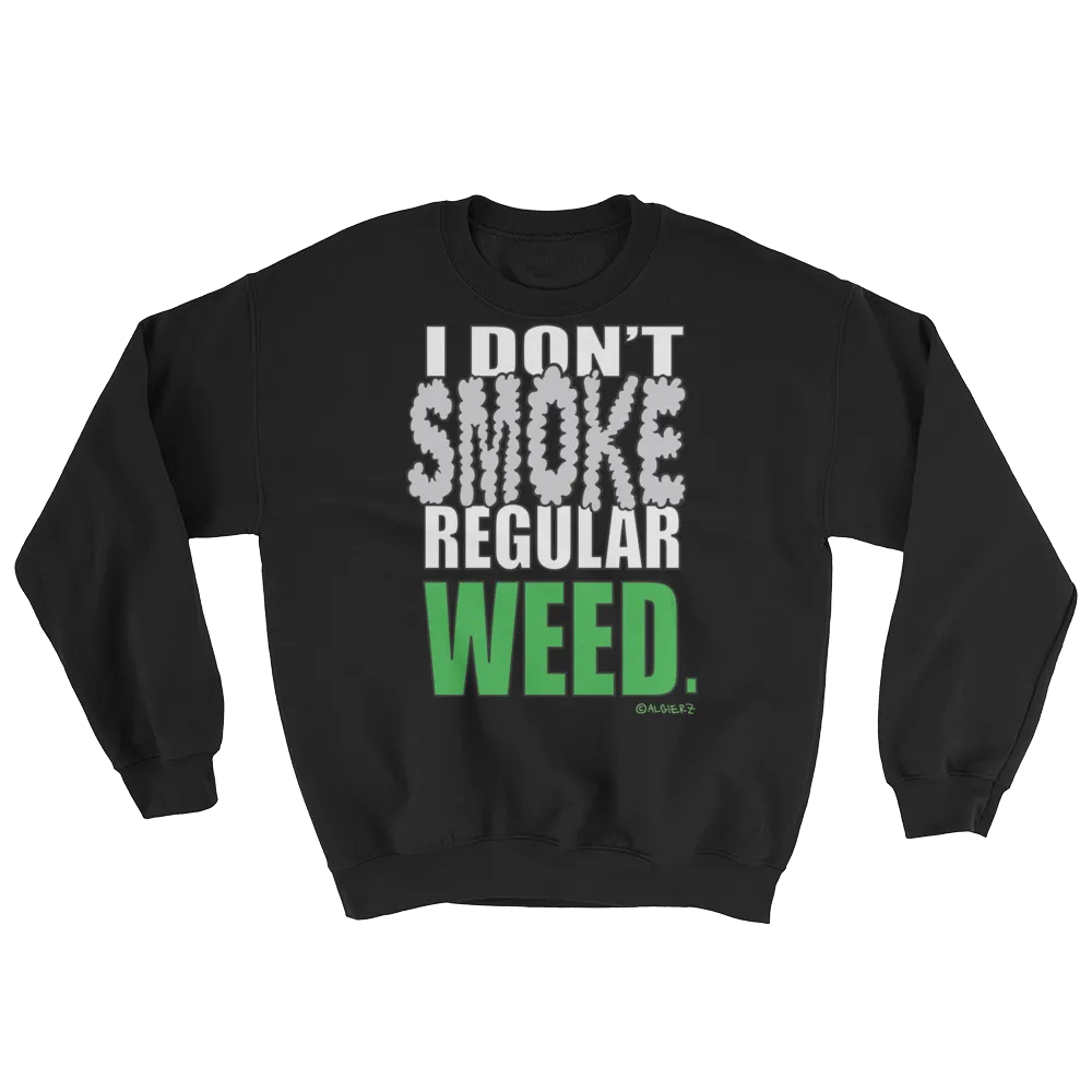 I Don't Smoke Regular Weed - Crewneck Sweatshirt (black)