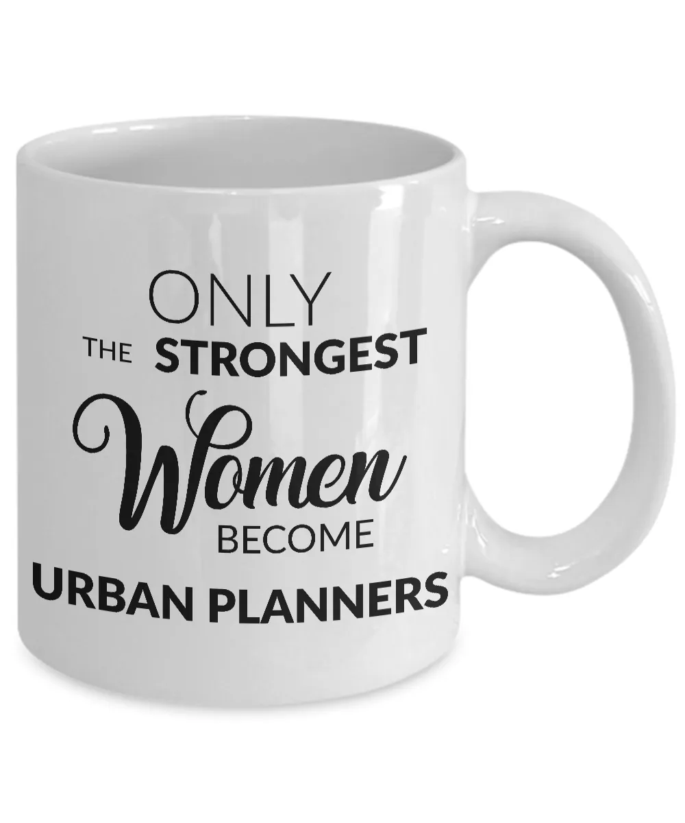 Urban Planner Mug - Only the Strongest Women Become Urban Planners Coffee Mug Ceramic Tea Cup