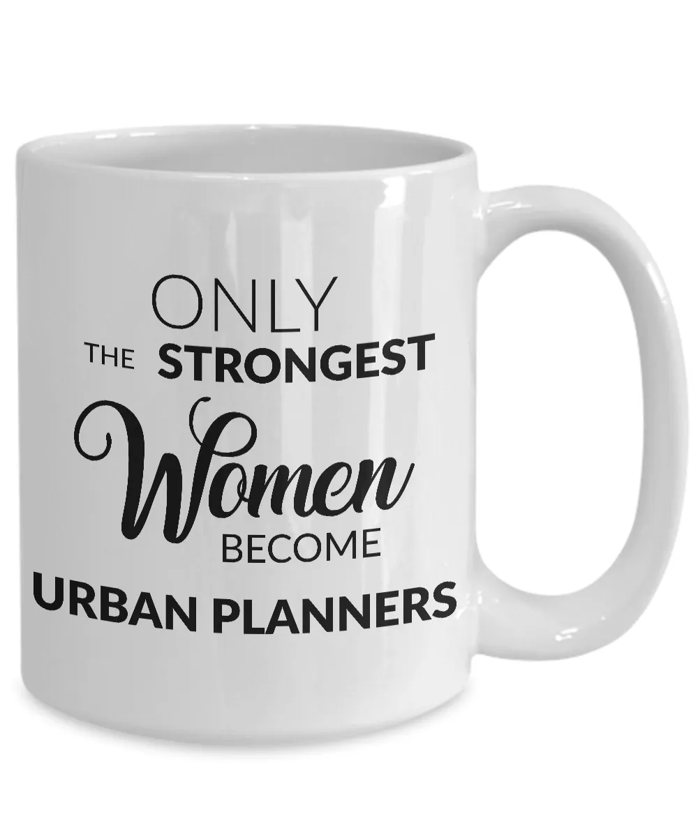 Urban Planner Mug - Only the Strongest Women Become Urban Planners Coffee Mug Ceramic Tea Cup