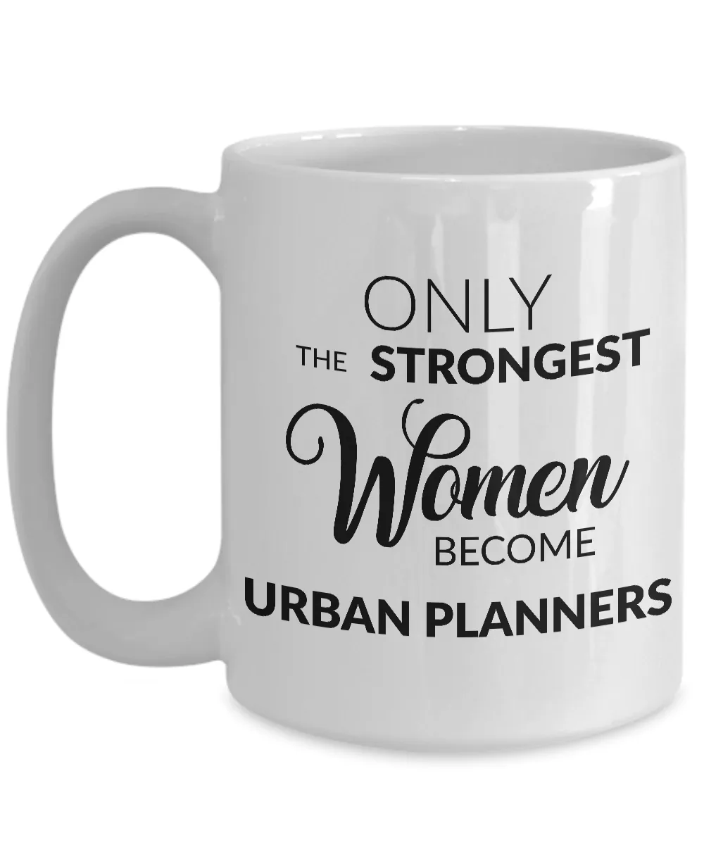 Urban Planner Mug - Only the Strongest Women Become Urban Planners Coffee Mug Ceramic Tea Cup