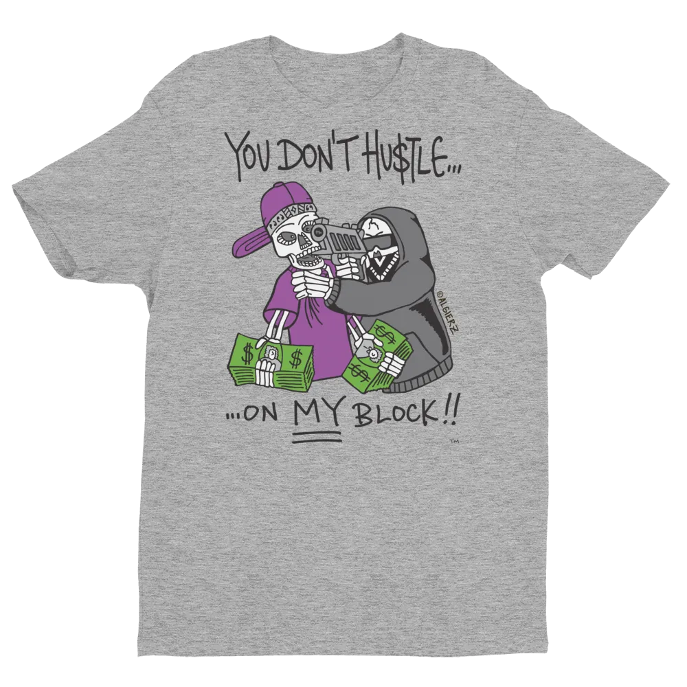You Don't Hustle On My Block (grey) T-Shirt