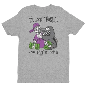 You Don't Hustle On My Block (grey) T-Shirt